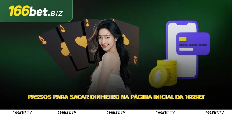 Saque 166Bet – Como sacar de forma simples e rápida 2 Passos para Sacar Dinheiro na Página Inicial da 166Bet