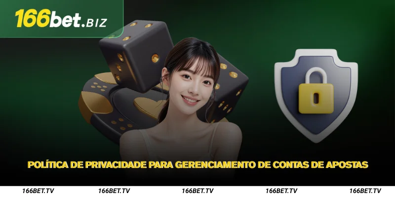 Política de Privacidade da 166Bet – Seguro para todos os jogadores 2 Política de Privacidade para Gerenciamento de Contas de Apostas