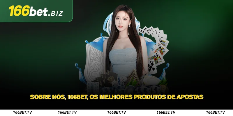 Sobre nós 166Bet – Destino de entretenimento diário da Better 2 Sobre nós 166Bet os melhores produtos de apostas